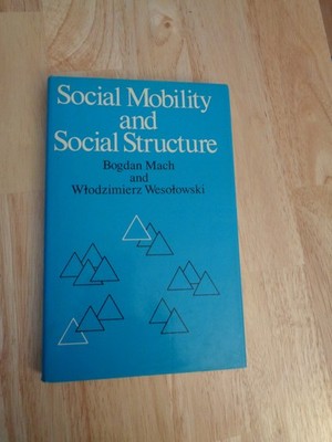 Social Mobility & Social Structure by Bogdan W. Mach & W. Wesotowski HC/DJ 1986