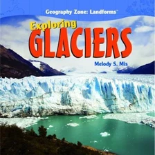 Exploring Glaciers by Mis, Melody S.