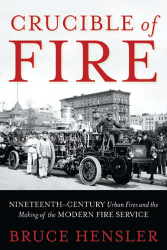 Crucible of Fire: Nineteenth-Century Urban Fires and the Making of the Modern