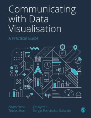 Communicating With Data Visualisation : A Practical Guide, Hardcover by Frost...