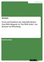 "Form Und Funktion Der Mittelalterlichen Frau Welt-Allegorie In \"Der Welt Lohn\""