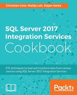 Cote - SQL Server 2017 Integration Services Cookbook  Powerful ETL tec - E555z