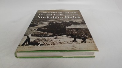 Life and Tradition in the Yorkshire Dales, Hartley, Marie, J. M.