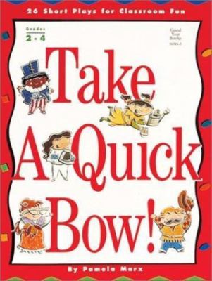 Take a Quick Bow!: 26 Short Plays for Classroom Fun by Pamela Marx