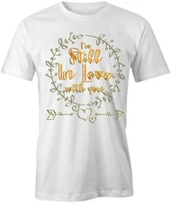 I'm Still in Love TShirt Tee Printed Graphic T-Shirt Gift CLOTHING LUV S1WCA754