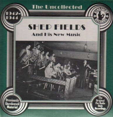 Shep Fields And His New Music The Uncollected - 1942-1944 NEAR MINT Vinyl LP