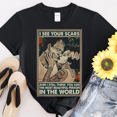 #31 I See Your Scars And I Still Think You Are The Tshirt Men Women Unisex T-Shi