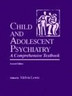 Child and Adolescent Psychiatry: A Comprehensive Textbook - Lewis, Melvin