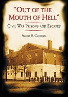 Out Of The Mouth Of Hell Civil War Prisons And Escapes Frances H. Casstevens