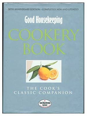 ''Good Housekeeping'' Cookery Book: The Cook's Classic Companion (