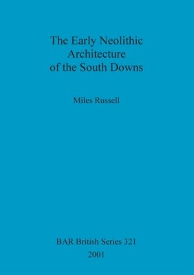 Russell - Early Neolithic Architecture of the South Downs - New paperb - X555z