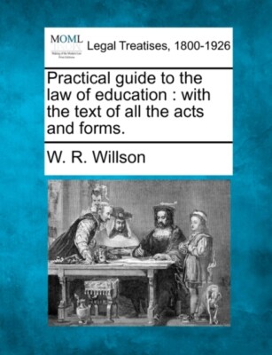 Willson - Practical guide to the law of education   with the text of a - X555z