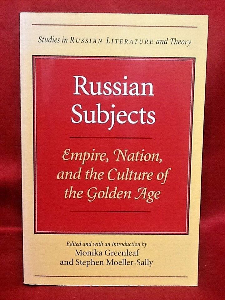RUSSIAN SUBJECTS - Empire, Nation, and the Culture of the Golden Age RUSSIAN SUBJECTS - Empire, Nation, and the Culture of the Golden Age