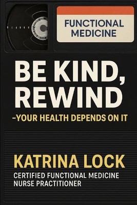 Be Kind, Rewind. Your Health Depends on It by Katrina Lock Paperback Book