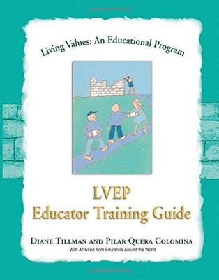 Living Values: An Educational Program Educator Training Guide, Diane Tilman et P