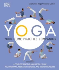 Yoga: Your Home Practice Companion: A Complete Practice and Lifestyle Guide: by