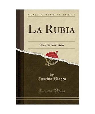 La Rubia: Comedia en un Acto [Classic Reprint]: Comedia en un Acto 