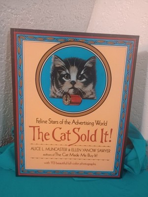Cat Sold It! : The Feline Stars of the Advertising World by Ellen Y. Sawyer and