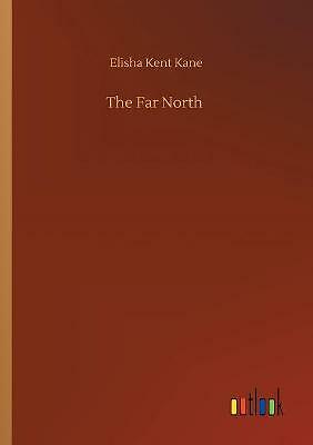 The Far North by Elisha Kent Kane (Paperback, 2020)