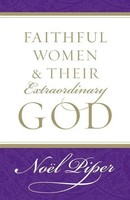 Faithful Women And Their Extraordinary God | NoëL Piper | Taschenbuch | Englisch