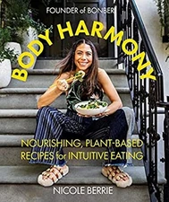 Body Harmony : Nourishing, Plant-Based Recipes for Intuitive Eati