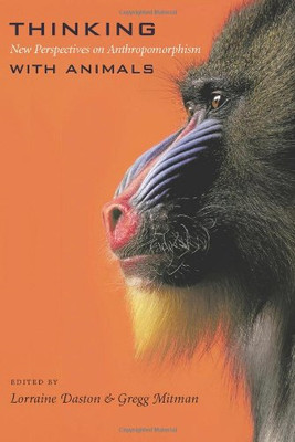 Thinking with Animals: New Perspectives on Anthropomorphism - Daston, Lorraine