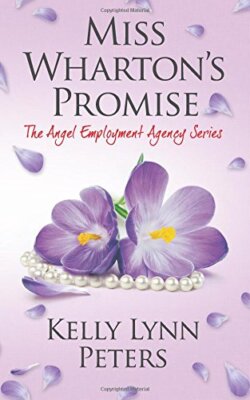 Miss Wharton's Promise: Volume 3 (The Angel Employment Agency) 9781540548542-,