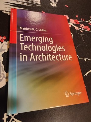 Emerging Technologies in Architecture (Matthew N. O. Sadiku)