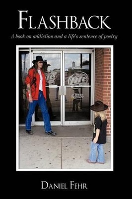 Flashback: A Book on Addiction and a Life's Sentence of Poetry by Daniel Fehr (E