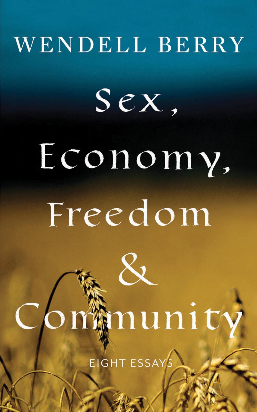 Thumbnail - Sex, Economy, Freedom, & Community | Eight Essays | Wendell Berry |
