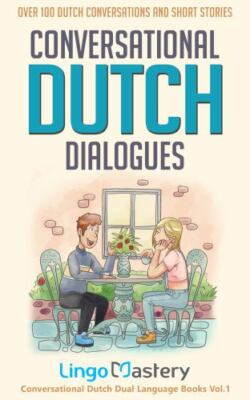 Conversational Dutch Dialogues: Over 100 Dutch Conversations and Short Stories (