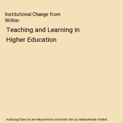 Institutional Change from Within: Teaching and Learning in Higher Education