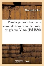 Paroles Prononces Par Le Maire de Nantes Sur La Tombe Du Gnral Vinoy by Charles 