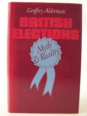 British Elections: Myth and Reality, Alderman, Geoffrey
