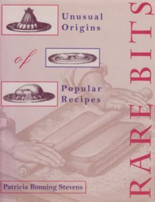 Rare Bits: Unusual Origins of Popular Recipes by Stevens, Patricia Bunning