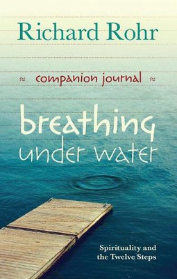 Breathing Under Water Companion Journal: Spirituality And The Twelve Steps by Ri