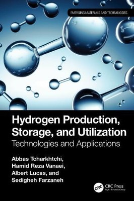 Hydrogen Production, Storage, and Utilization by Abbas Tchark... - 9781032713038