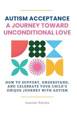 Autism Acceptance: A Journey Toward Unconditional Love by Lauren Varela Paperbac