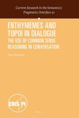 Enthymemes and Topoi in Dialogue : The Use of Common Sense Reasoning in Conve...