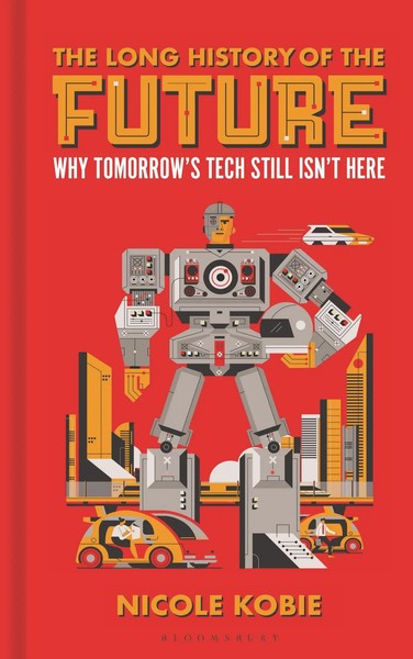 The Long History Of The Future Why Tomorrow's Technology Still Isn't Here Kobie-image
