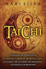 Tai Chi: Unlocking the Power of an Internal Chinese Martial Art, Including the 2