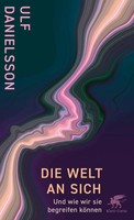 Die Welt An Sich | Ulf Danielsson | Und Wie Wir Sie Begreifen KöNnen | Buch