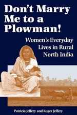 Don't Marry Me To A Plowman!: Women's Everyday Lives In Rural North India by Je