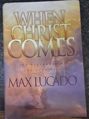 Max Lucado When Christ Comes: The Beginning of the Very Best HC DJ