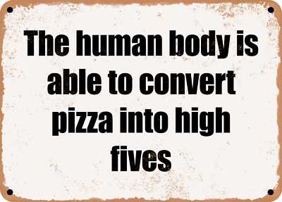 METAL SIGN - The human body is able to convert pizza into high fives