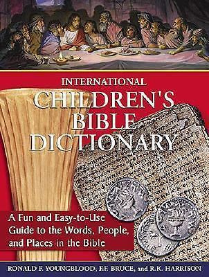 International Children's Bible Dictionary : A Fun and Easy-to-Use Guide to the Words, People, and Places in the Bible by R. K. Harrison and F. F. Bruce (2006, Trade Paperback)