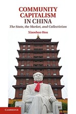 COMMUNITY CAPITALISM IN CHINA: THE STATE, THE MARKET, AND By Professor Xiaoshuo