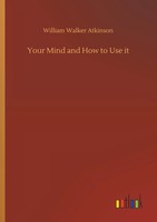 William Walker Atkinson | Your Mind And How To Use It | Taschenbuch | Englisch