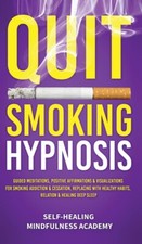 Quit Smoking Hypnosis: Guided Meditations, Positive Affirmations  Visualiz...