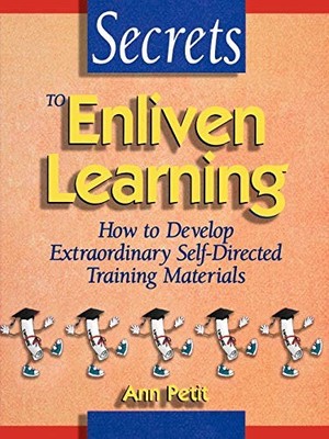 Secrets to Enliven Learning: How to Develop Extraordinary Self-Directed Train...